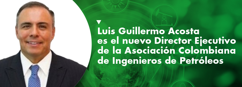 Luis Guillermo Acosta es el nuevo director ejecutivo de la Asociación Colombiana de Ingenieros de Petróleos